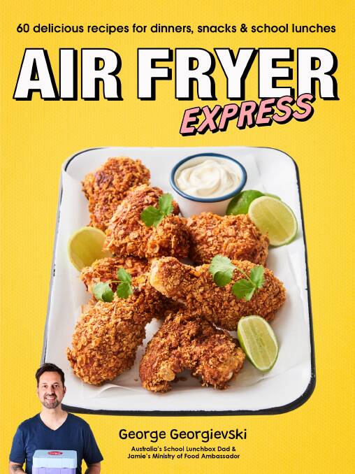 Air Fryer Express: 60 delicious recipes for dinners, snacks and school lunches, by George Georgievski. Plum, $26.99.